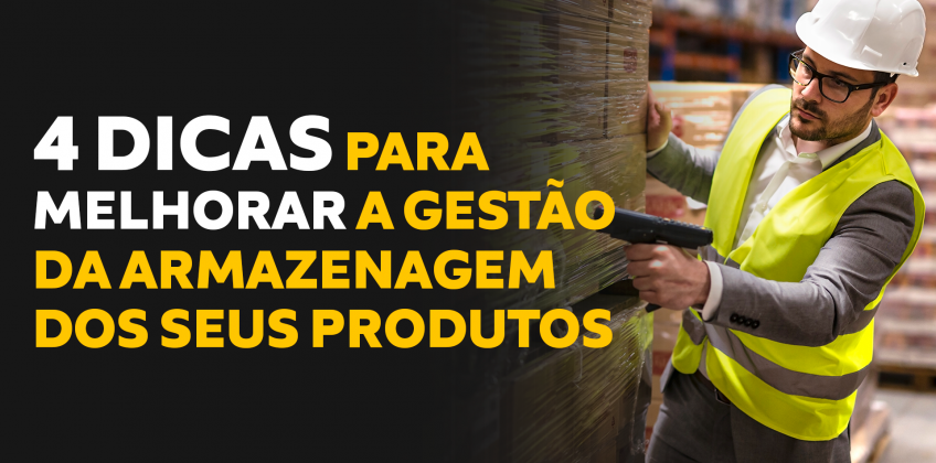 4 Dicas para melhorar a Gestão da Armazenagem dos seus produtos