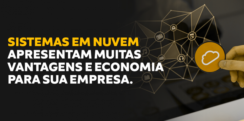 Sistemas em Nuvem apresentam muitas vantagens e economia para sua empresa.