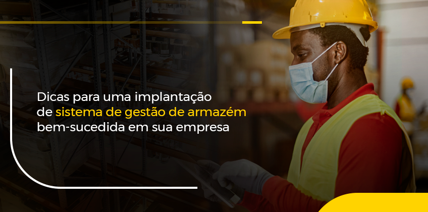 Dicas para uma implantação de sistema de gestão de armazém bem-sucedida em sua empresa