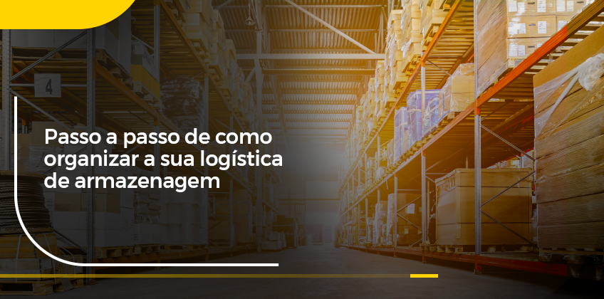 Como organizar a logística de armazenagem da sua empresa em 5 passos