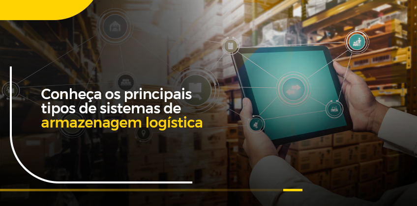 Sistemas de armazenagem logística: conheça os principais