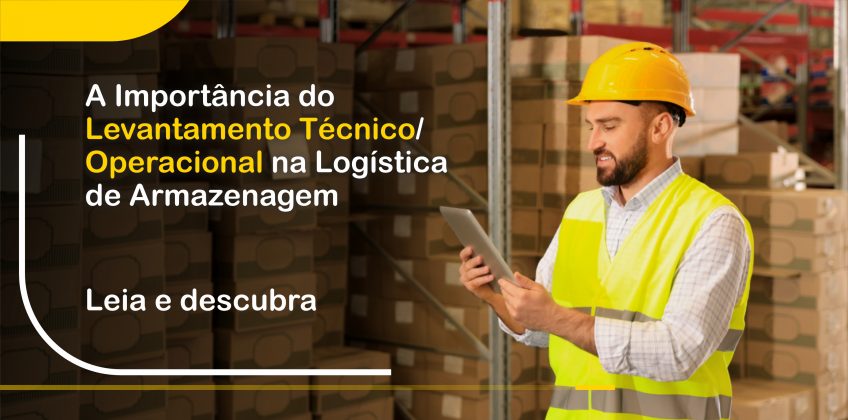 A Importância do Levantamento Técnico/Operacional na Logística de Armazenagem
